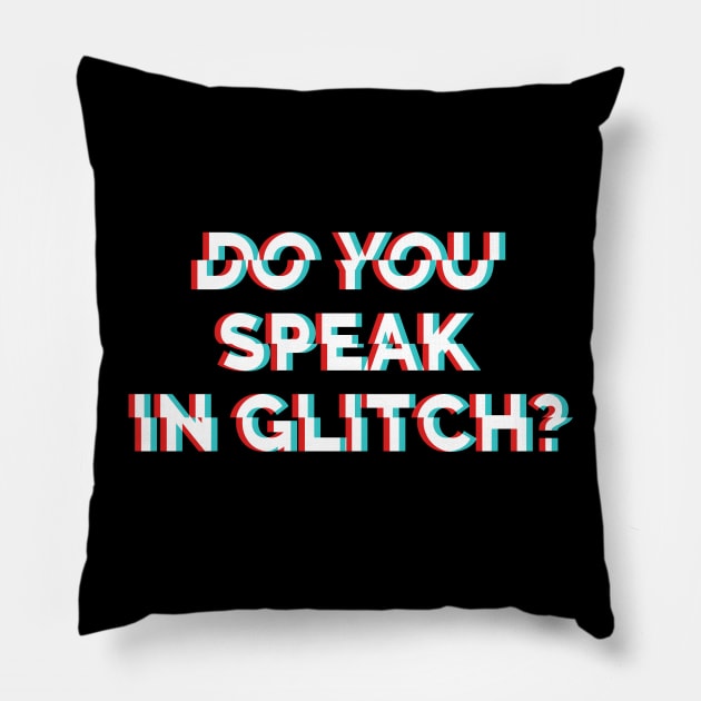 Do You Speak In Glitch? Pillow by c0y0te7