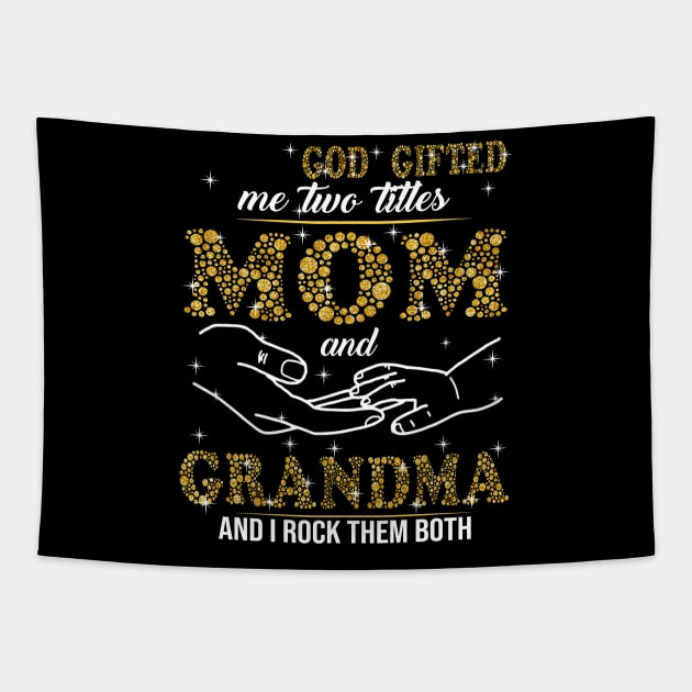 God Gifted Me Two Titles Mom And Grandma And I Rock Them Both Tapestry by Jenna Lyannion