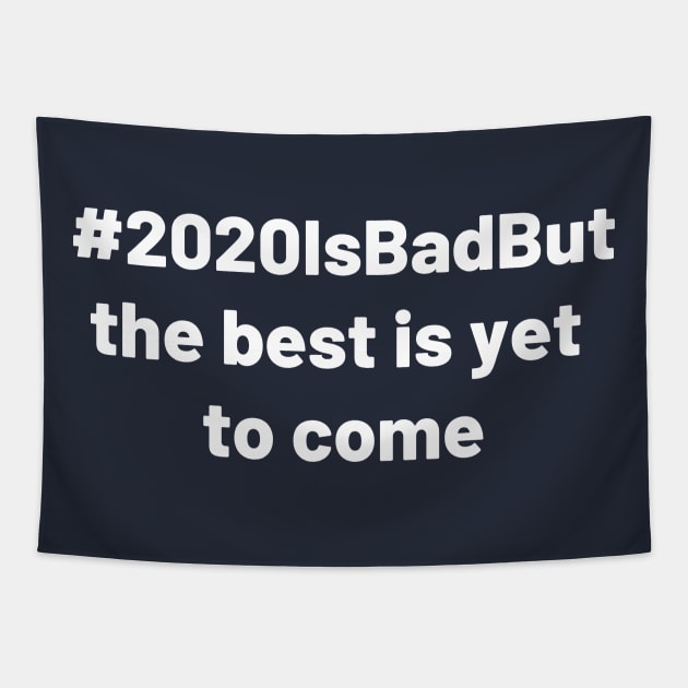 2020 is bad but the best is yet to come Tapestry by Aziz