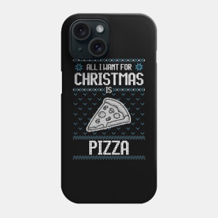 All I Want For Christmas Is Pizza - Ugly Xmas Sweater For Pizza Lover Phone Case