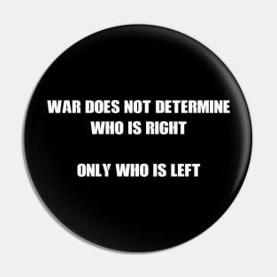 War does not determine who is right - only who is left Pin