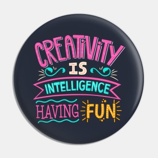 Creativity is Intelligence Having Fun Pin