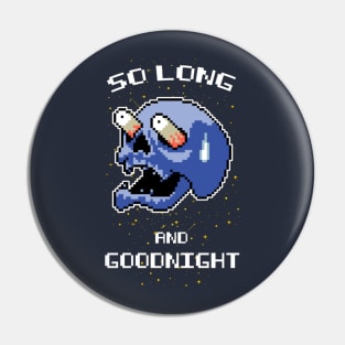 So Long And Goodnight Pin