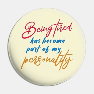 Being tired has become part of my personality Pin