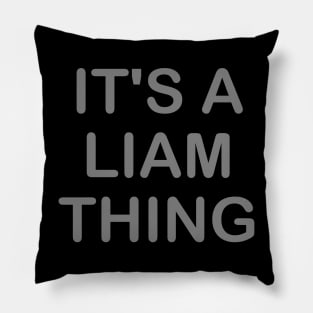 IT'S A LIAM THING Funny Birthday Men Name Gift Idea Pillow