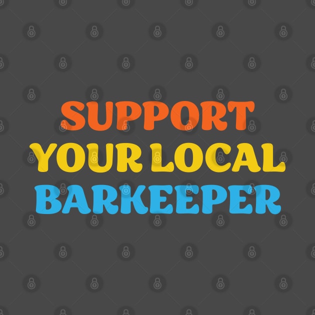 Support Your Local Barkeeper by Scott Richards