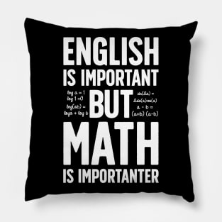 English is Important but Math is Importanter T shirt Teacher Pillow