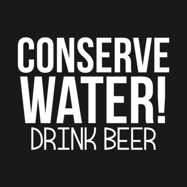 Conserve Water! Drink Beer by Noerhalimah