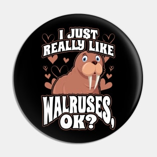 I Just Really Like Walruses OK Cute Walrus Seal Pin