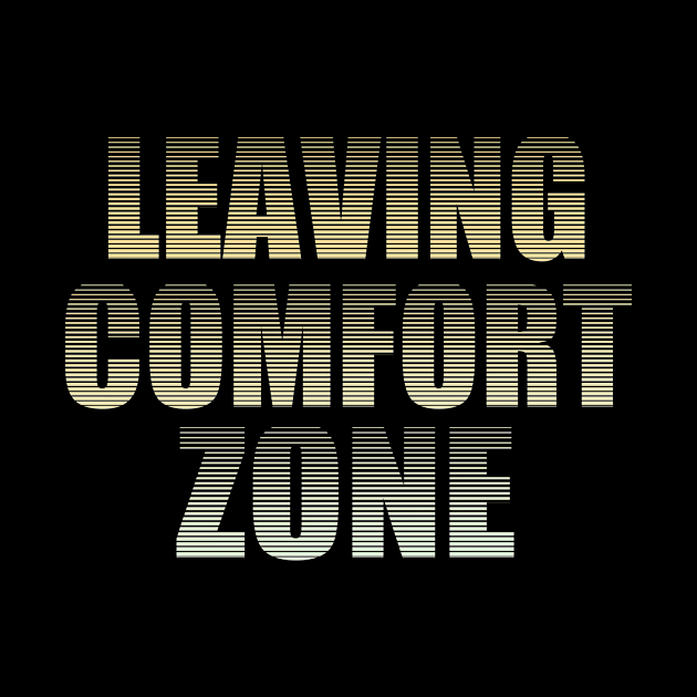 Leaving Comfort Zone by Foxxy Merch