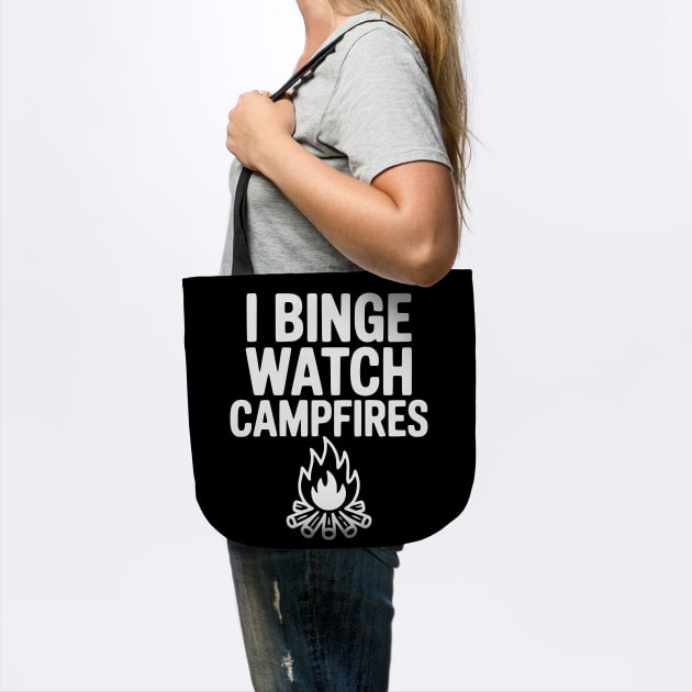 I Binge Watch Campfires by Frank Ring