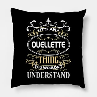 Ouellette Name Shirt It's An Ouellette Thing You Wouldn't Understand Pillow