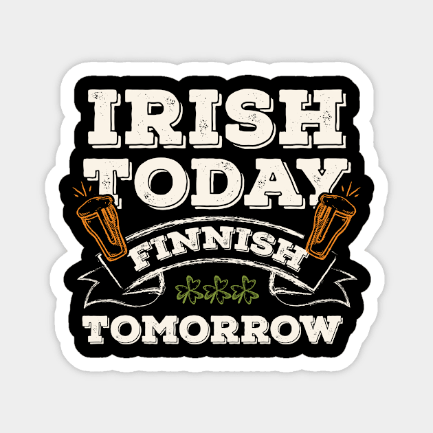 Irish Today Finnish Tomorrow Funny St. Paddy Magnet by gaustadabhijot