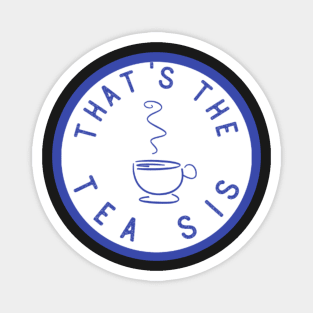 Funny That's The Tea Sis Gift Saying - Sticker or Mug Magnet