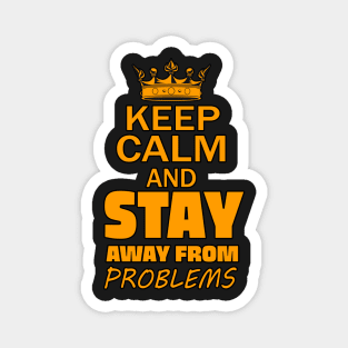 Keep Calm And Stay Away From Problems, Gift for husband, wife, son, daughter, friend, boyfriend, girlfriend. Magnet