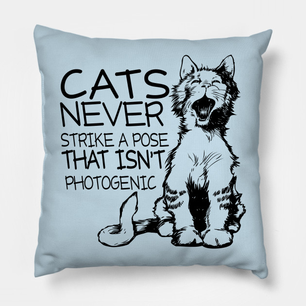 Funny Quote Cats Never Strike A Pose That Isn T Photogenic Cat