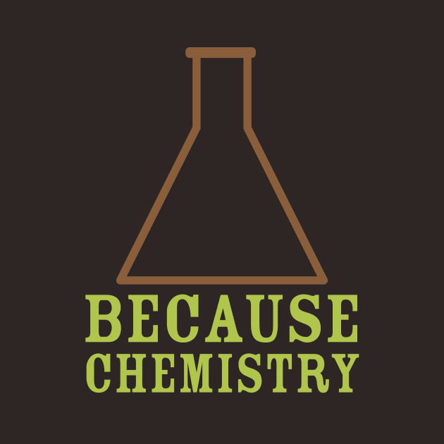 Because Chemistry by oddmatter