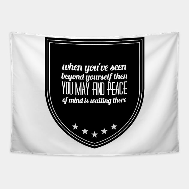 when you've seen beyond yourself then you may find peace of mind waiting there Tapestry by GMAT