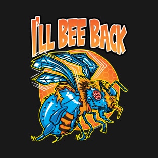 I'll Bee Back Cyborg Killer Bee T-Shirt