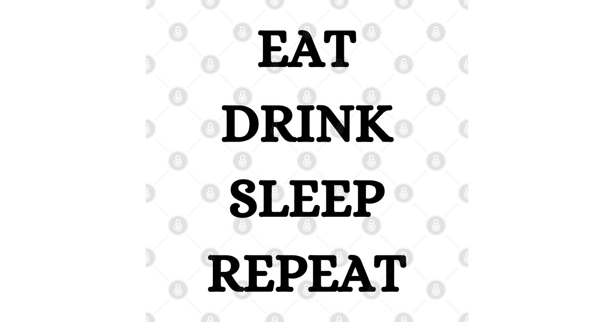 eat drink sleep repeat Eat Drink TShirt TeePublic