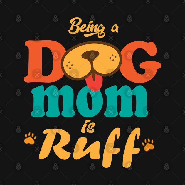 Being a Dog Mom is Ruff by Rebrand