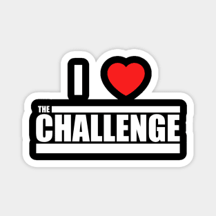 Challenge I Love The Challenge Magnet