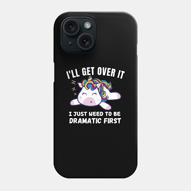 I Just Need To Be Dramatic First - funny Unicorn Phone Case by bymetrend