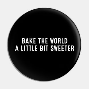 Bake the World a Little Bit Sweeter Pin