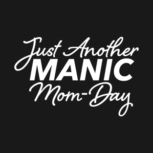 Manic MomDay - Mom T-Shirt