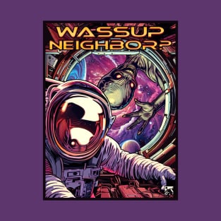 Wassup Neighbor? T-Shirt