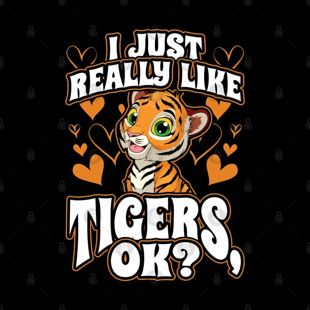 I Just Really Like Tigers OK Big Cats by aneisha