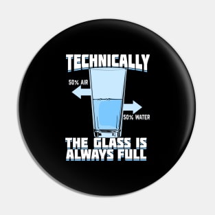 Technically The Glass Is Always Full Pin