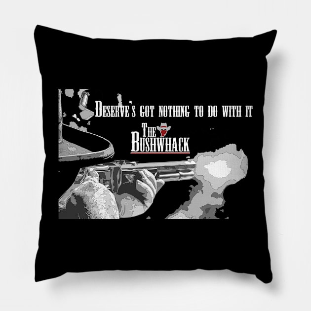 Deserve Reverse Pillow by Bushwhackers