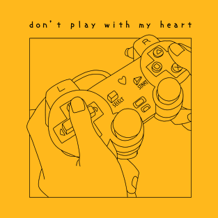 Don't play with my heart - V2 T-Shirt