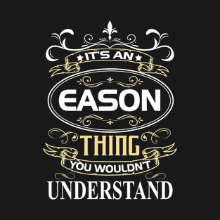 Eason Name Shirt It's An Eason Thing You Wouldn't Understand T-Shirt