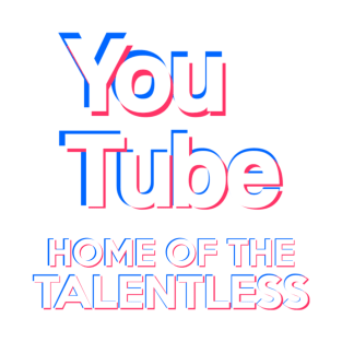 (Tik Tok Parody) YouTube - "Home Of The Talentless" T-Shirt