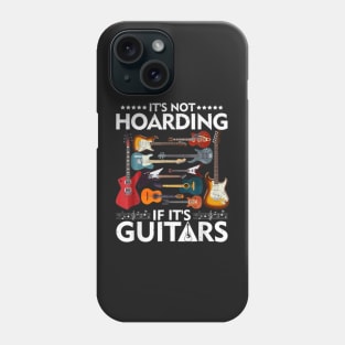 It's Not Hoarding If It's Guitars Phone Case