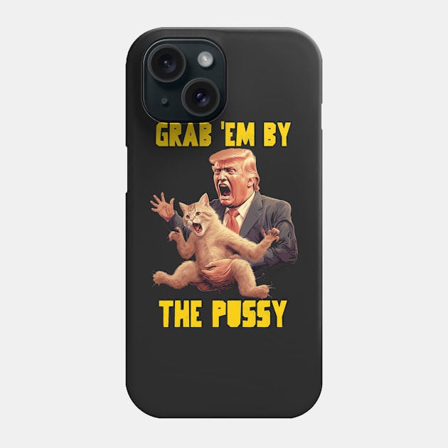 Grab em by the pussy Phone Case by Popstarbowser