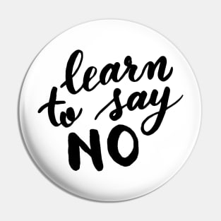 Learn to say no - black and white Pin