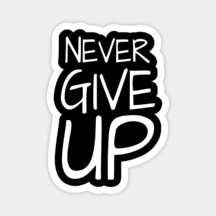 Never Give Up Inspiring Motivation Quotes 4 Man's & Woman's T-Shirt Magnet