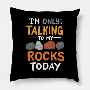 I'm Only Talking To My Rocks Today Pillow