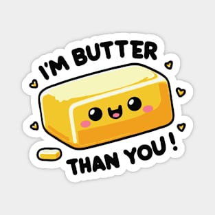 I'm Butter Than You funny Pun Magnet