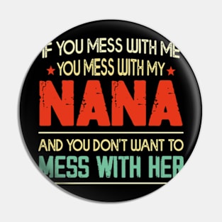 If You mess with me you mess with my Nana Shirt | Boys Girls Pin