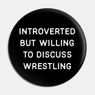 Introverted but willing to discuss Wrestling Pin