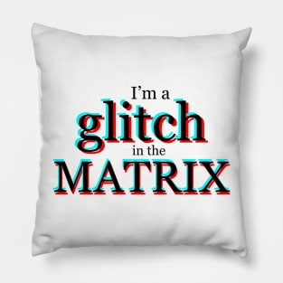 I'm a glitch in the MATRIX Pillow