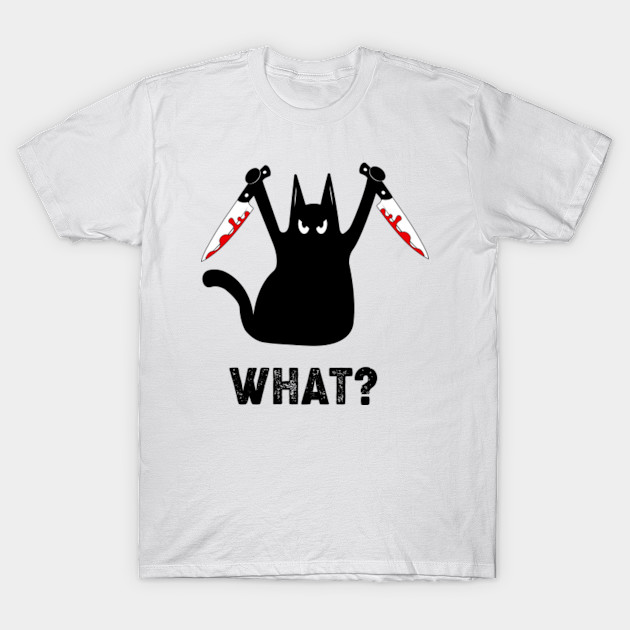 Black Cat And Knife What Black Cat And Knife What T Shirt