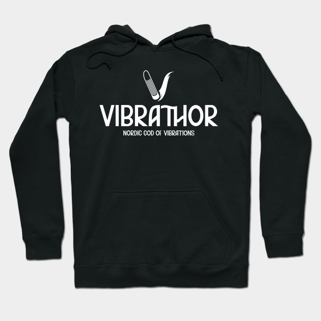 Vibrathor - Sex Toys Erotic Dildo Vibrator - Sex Toy - Hoodie | TeePublic Vibrathor - Sex Toys Erotic Dildo Vibrator - Sex Toy - Hoodie | TeePublic