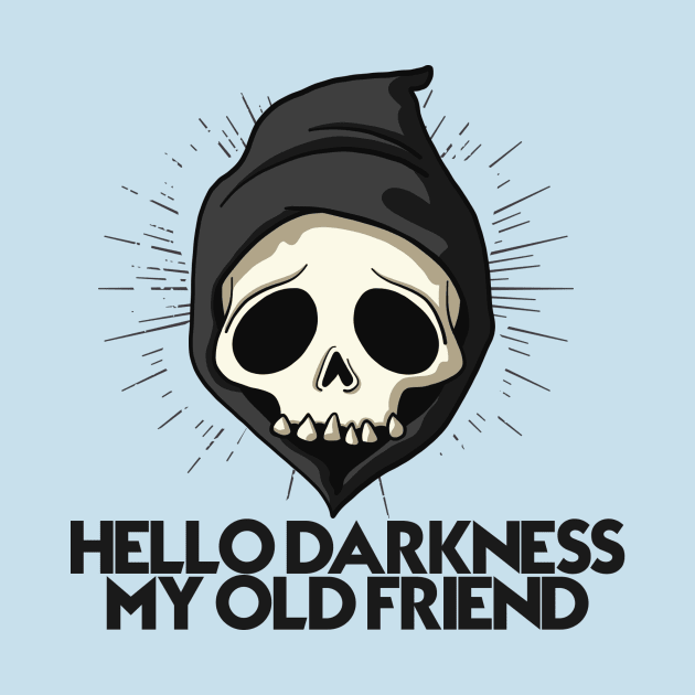 HELLO DARKNESS MY OLD FRIEND by theanomalius_merch