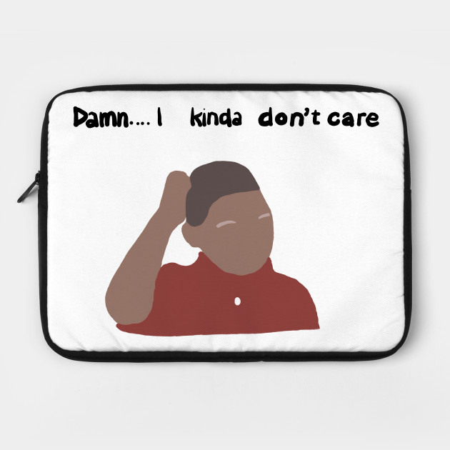 Damn I Kinda Don T Care Meme Laptop Case Teepublic