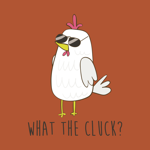 What The Cluck, Funny Chicken by Dreamy Panda Designs